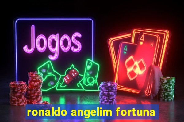 ronaldo angelim fortuna